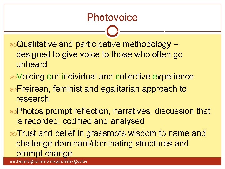 Photovoice Qualitative and participative methodology – designed to give voice to those who often