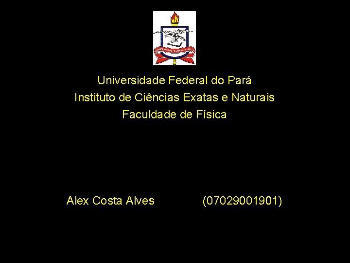Universidade Federal do Pará Instituto de Ciências Exatas e Naturais Faculdade de Física Alex
