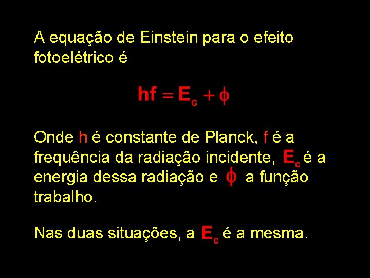 A equação de Einstein para o efeito fotoelétrico é Onde h é constante de