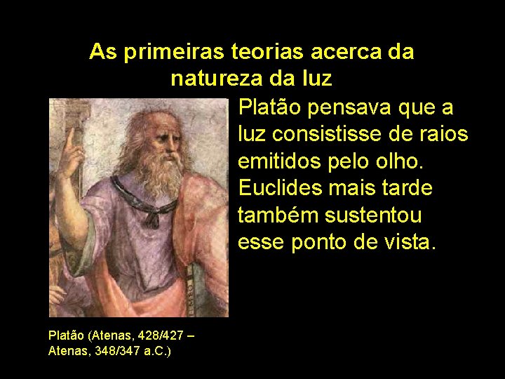 As primeiras teorias acerca da natureza da luz Platão pensava que a luz consistisse