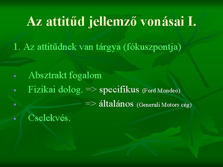 Az attitűd jellemző vonásai I. 1. Az attitűdnek van tárgya (fókuszpontja) § § Absztrakt