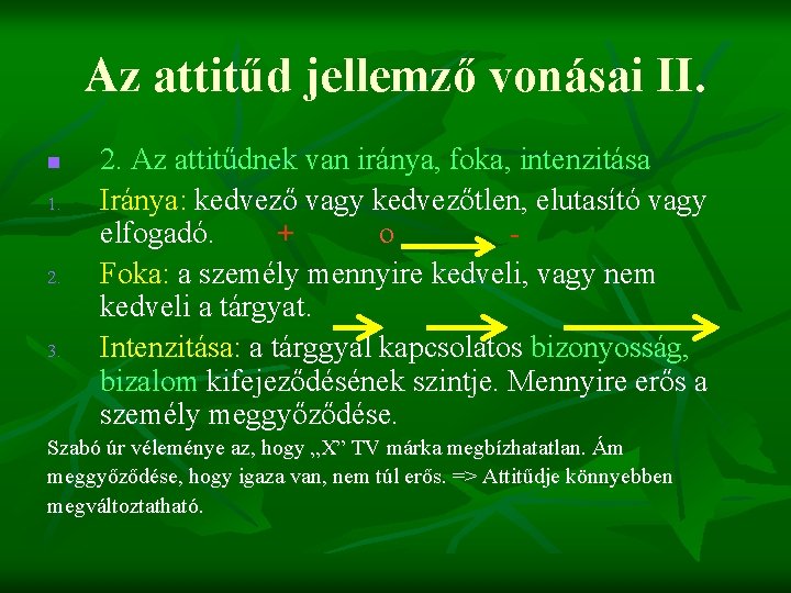 Az attitűd jellemző vonásai II. n 1. 2. 3. 2. Az attitűdnek van iránya,