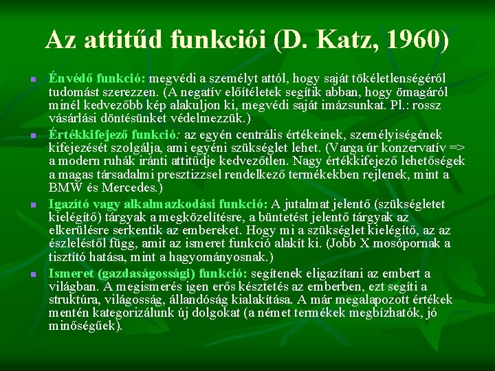 Az attitűd funkciói (D. Katz, 1960) n n Énvédő funkció: megvédi a személyt attól,