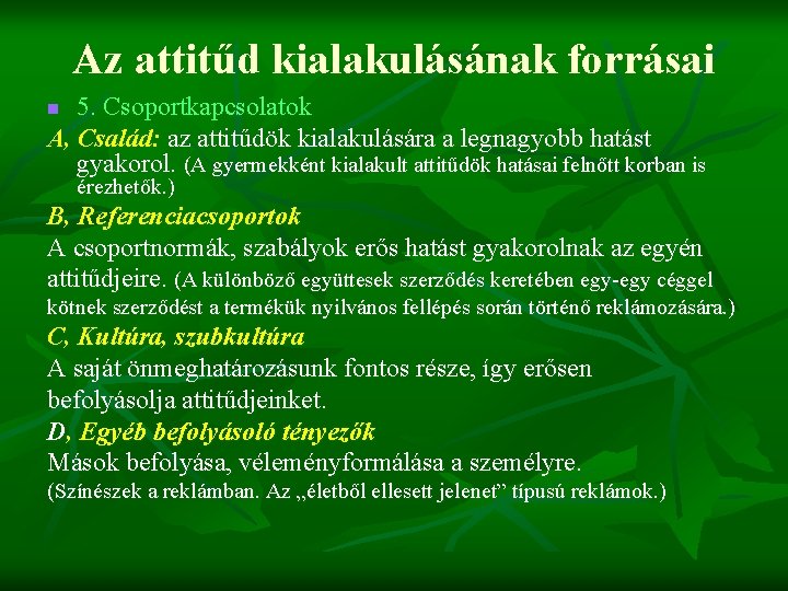 Az attitűd kialakulásának forrásai 5. Csoportkapcsolatok A, Család: az attitűdök kialakulására a legnagyobb hatást