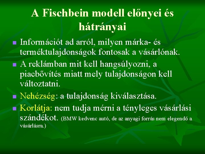 A Fischbein modell előnyei és hátrányai n n Információt ad arról, milyen márka- és