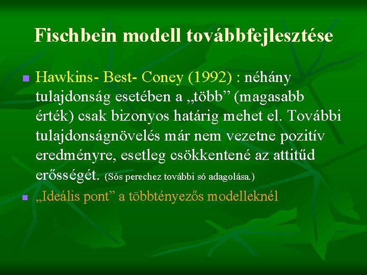 Fischbein modell továbbfejlesztése n n Hawkins- Best- Coney (1992) : néhány tulajdonság esetében a