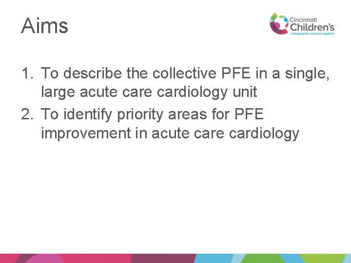 Aims 1. To describe the collective PFE in a single, large acute cardiology unit