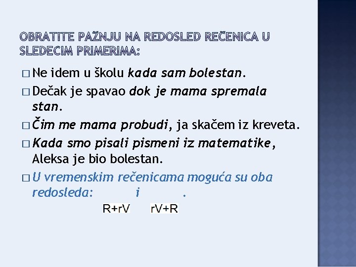 � Ne idem u školu kada sam bolestan. � Dečak je spavao dok je