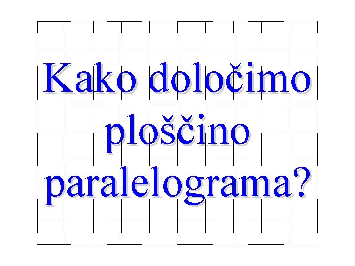 Kako določimo ploščino paralelograma? 