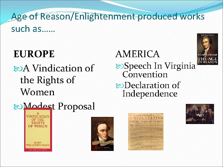 Age of Reason/Enlightenment produced works such as…… EUROPE A Vindication of the Rights of Age of Reason/Enlightenment produced works such as…… EUROPE A Vindication of the Rights of