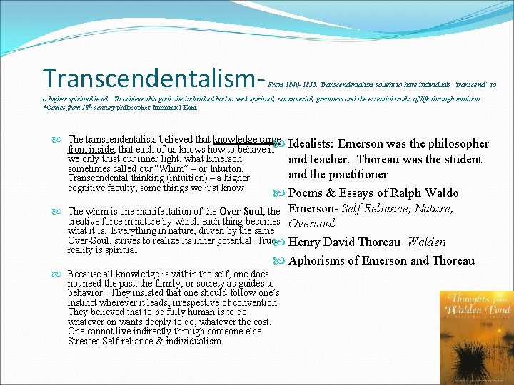 Transcendentalism- From 1840 -1855, Transcendentalism sought to have individuals “transcend” to a higher spiritual Transcendentalism- From 1840 -1855, Transcendentalism sought to have individuals “transcend” to a higher spiritual