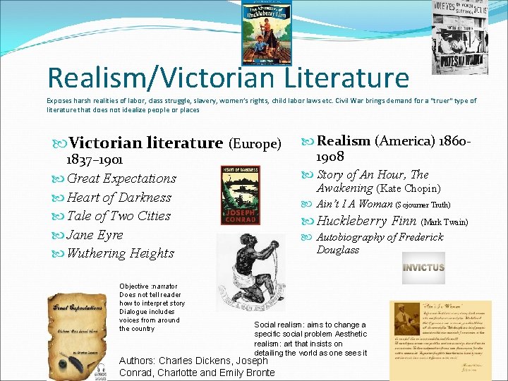 Realism/Victorian Literature Exposes harsh realities of labor, class struggle, slavery, women’s rights, child labor Realism/Victorian Literature Exposes harsh realities of labor, class struggle, slavery, women’s rights, child labor