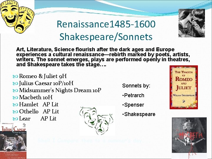 Renaissance 1485 -1600 Shakespeare/Sonnets Art, Literature, Science flourish after the dark ages and Europe Renaissance 1485 -1600 Shakespeare/Sonnets Art, Literature, Science flourish after the dark ages and Europe