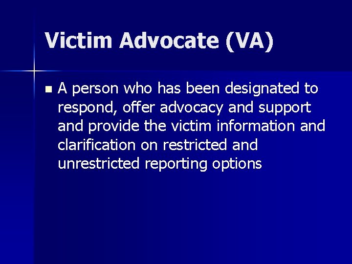 Victim Advocate (VA) n A person who has been designated to respond, offer advocacy