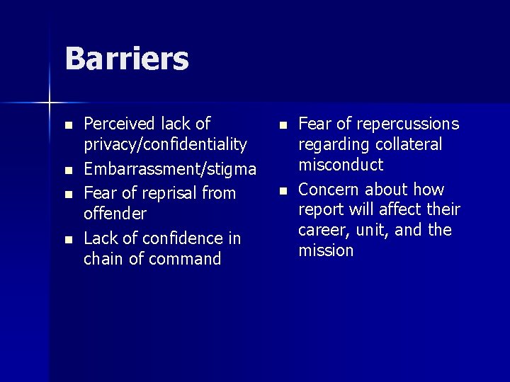 Barriers n n Perceived lack of privacy/confidentiality Embarrassment/stigma Fear of reprisal from offender Lack