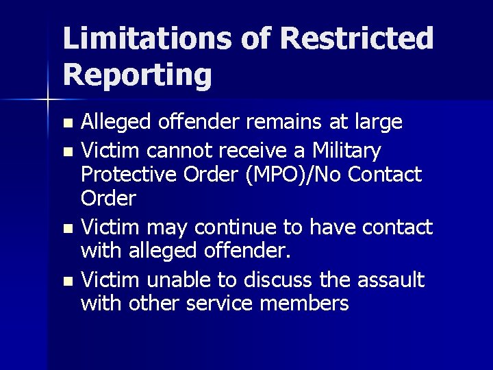 Limitations of Restricted Reporting Alleged offender remains at large n Victim cannot receive a