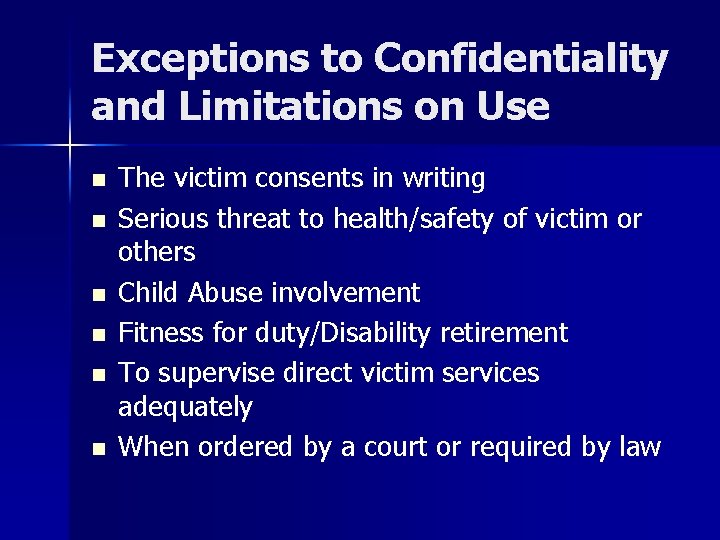Exceptions to Confidentiality and Limitations on Use n n n The victim consents in