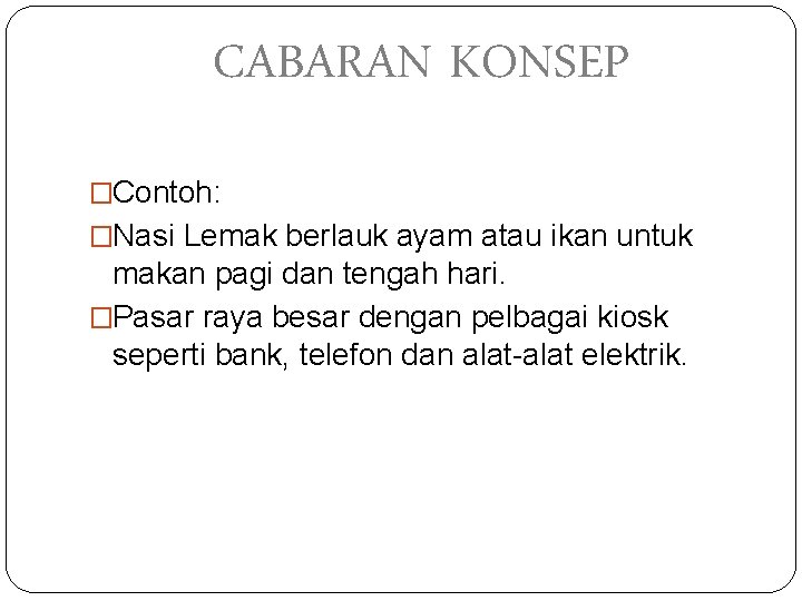 CABARAN KONSEP �Contoh: �Nasi Lemak berlauk ayam atau ikan untuk makan pagi dan tengah