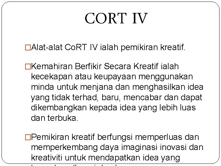 CORT IV �Alat-alat Co. RT IV ialah pemikiran kreatif. �Kemahiran Berfikir Secara Kreatif ialah