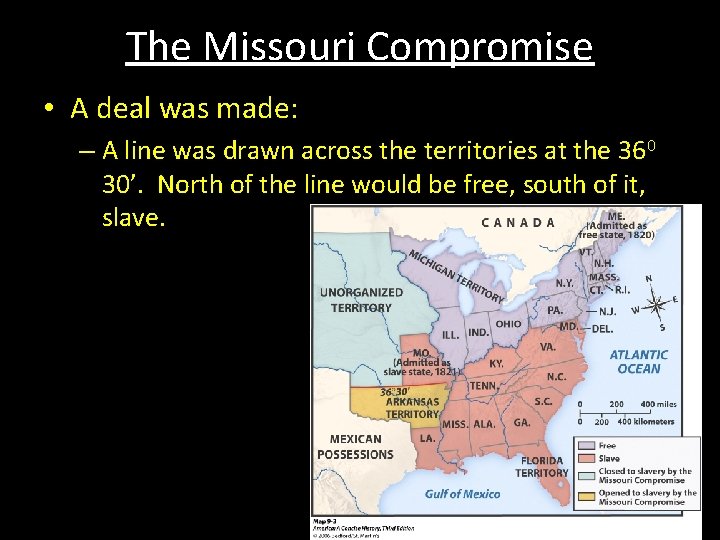 The Missouri Compromise • A deal was made: – A line was drawn across