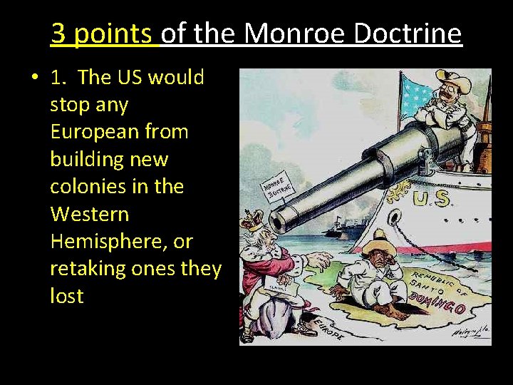 3 points of the Monroe Doctrine • 1. The US would stop any European