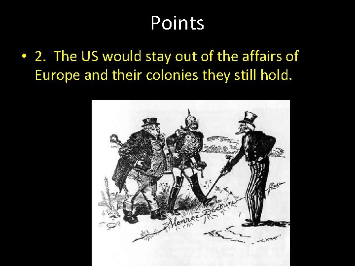 Points • 2. The US would stay out of the affairs of Europe and