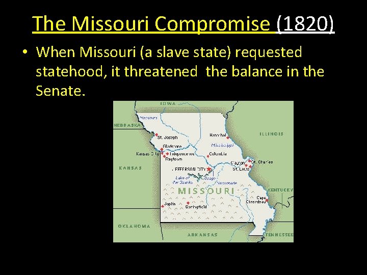 The Missouri Compromise (1820) • When Missouri (a slave state) requested statehood, it threatened