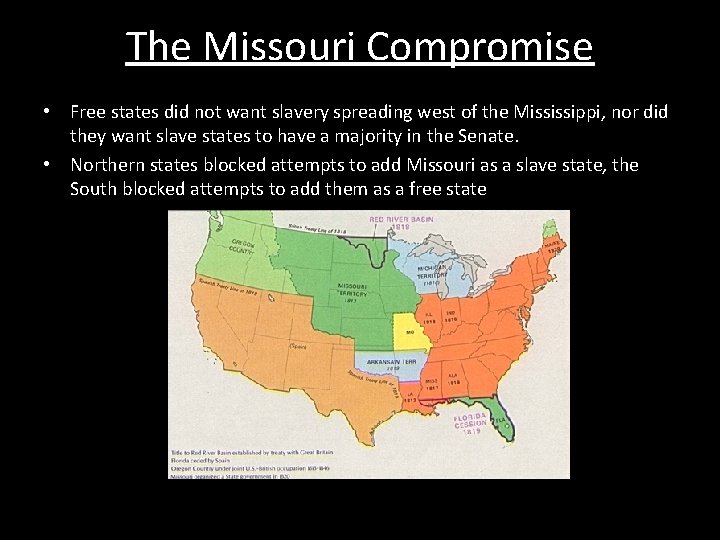 The Missouri Compromise • Free states did not want slavery spreading west of the
