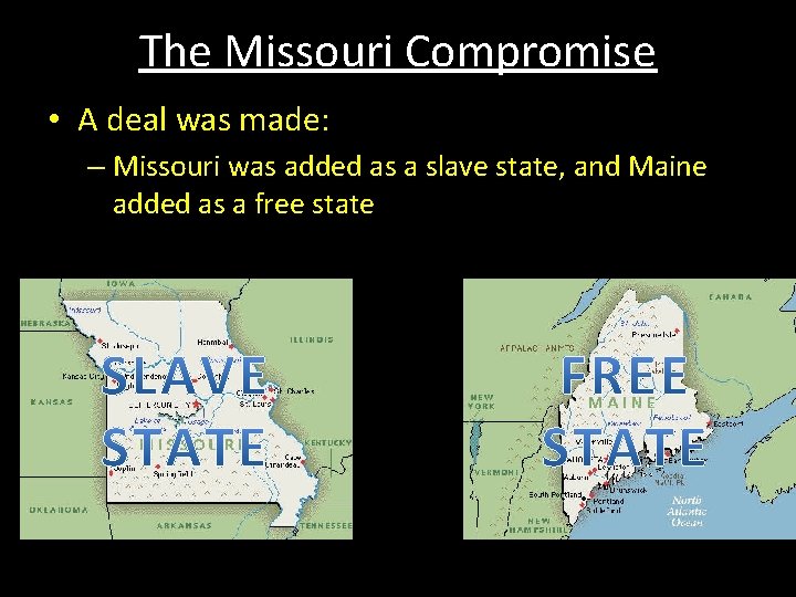 The Missouri Compromise • A deal was made: – Missouri was added as a