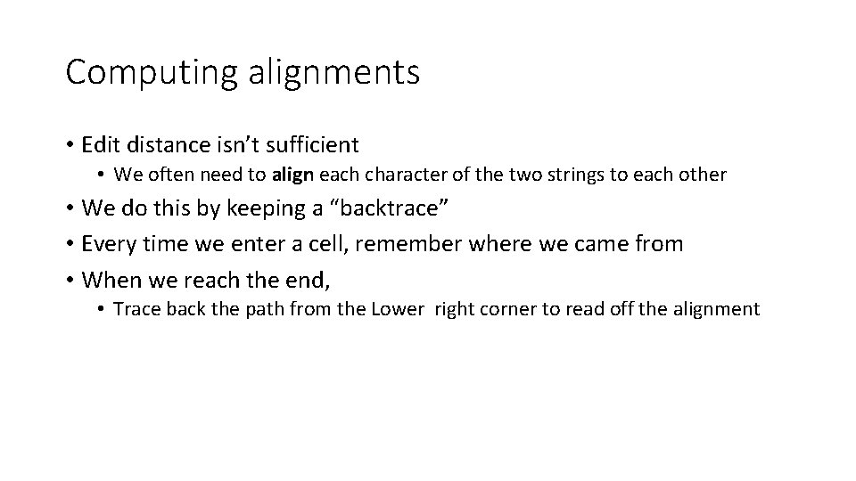 Computing alignments • Edit distance isn’t sufficient • We often need to align each