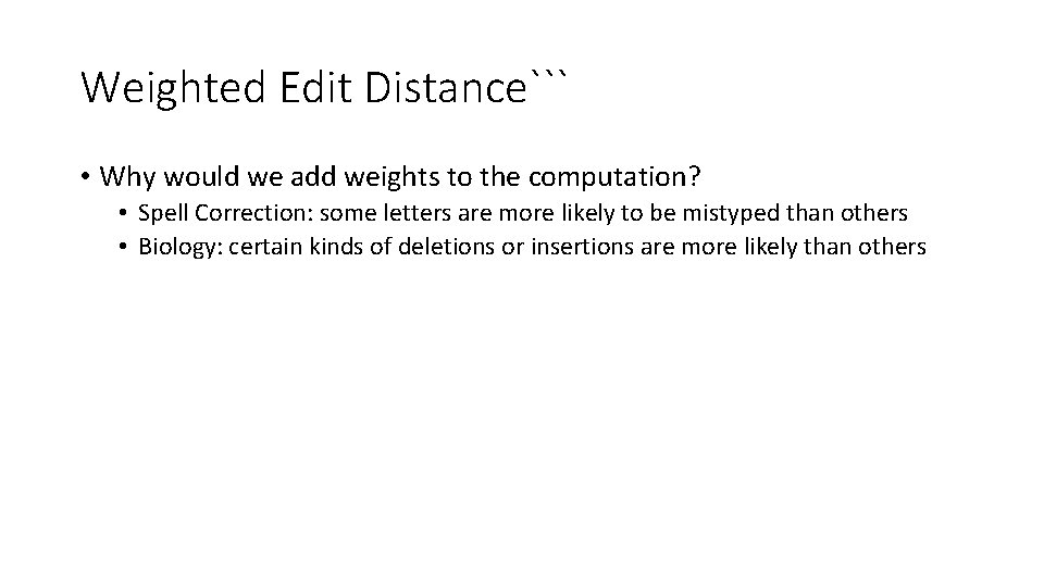 Weighted Edit Distance``` • Why would we add weights to the computation? • Spell