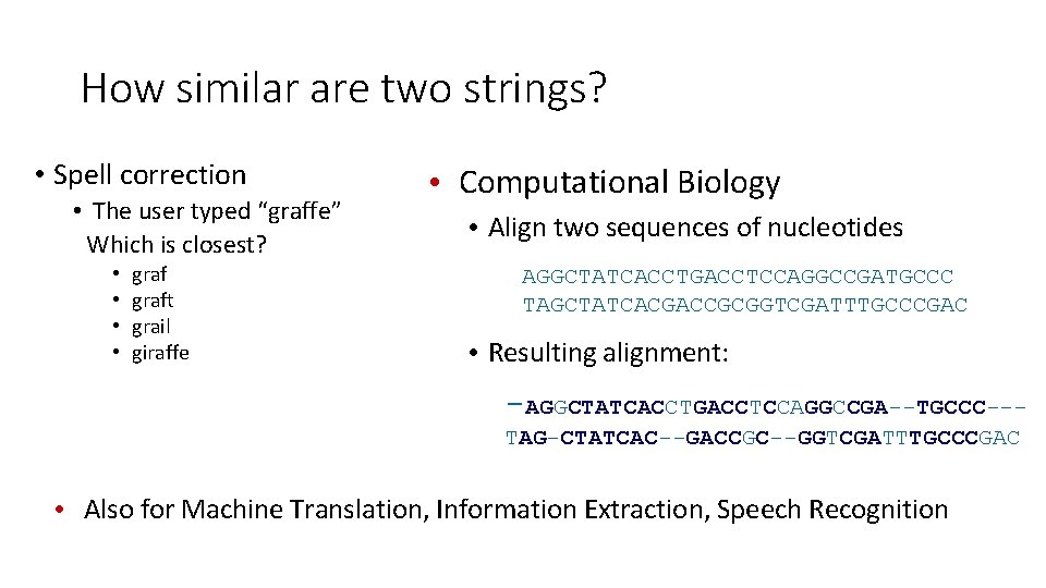 How similar are two strings? • Spell correction • The user typed “graffe” Which