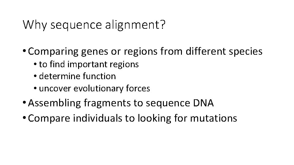 Why sequence alignment? • Comparing genes or regions from different species • to find