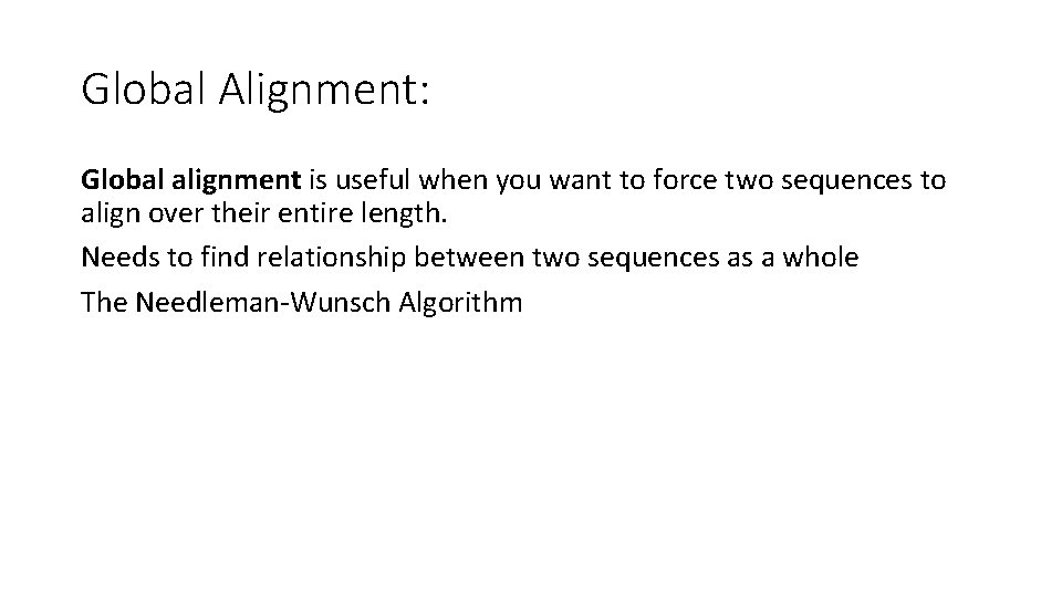 Global Alignment: Global alignment is useful when you want to force two sequences to