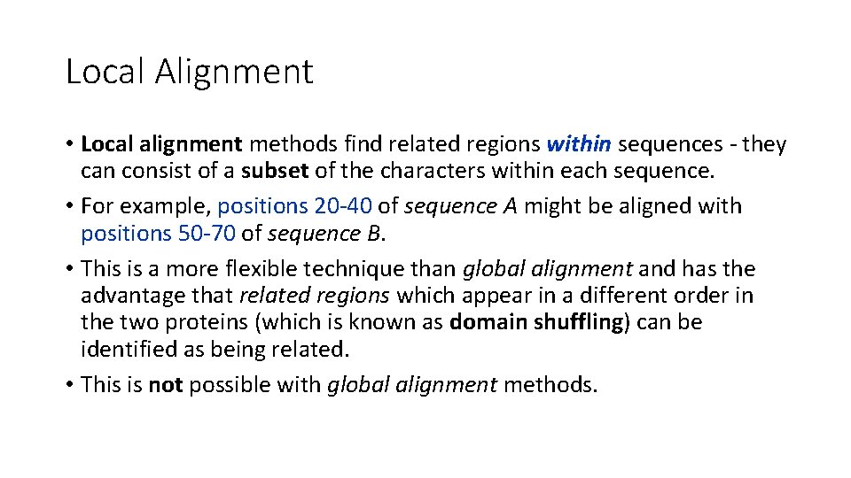 Local Alignment • Local alignment methods find related regions within sequences - they can