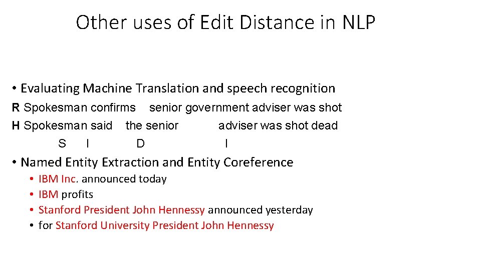 Other uses of Edit Distance in NLP • Evaluating Machine Translation and speech recognition