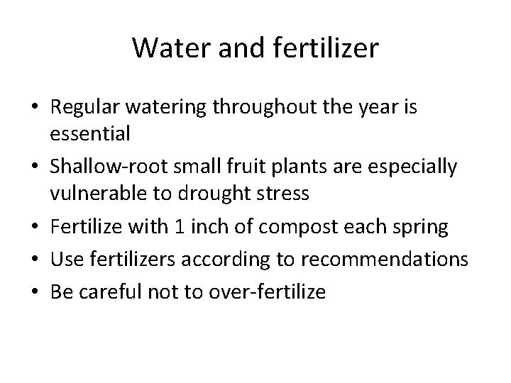 Water and fertilizer • Regular watering throughout the year is essential • Shallow-root small