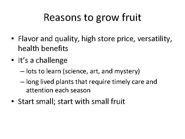 Reasons to grow fruit • Flavor and quality, high store price, versatility, health benefits