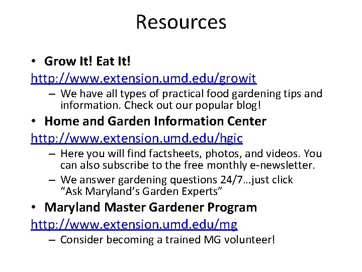 Resources • Grow It! Eat It! http: //www. extension. umd. edu/growit – We have