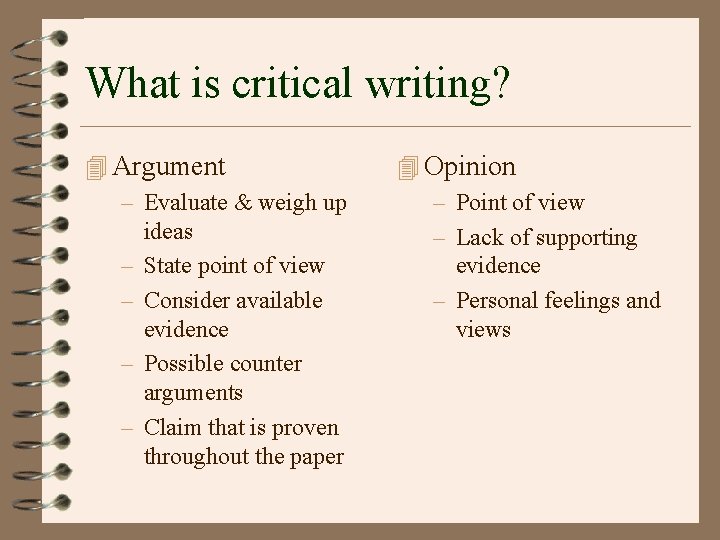 What is critical writing? 4 Argument – Evaluate & weigh up – – ideas What is critical writing? 4 Argument – Evaluate & weigh up – – ideas