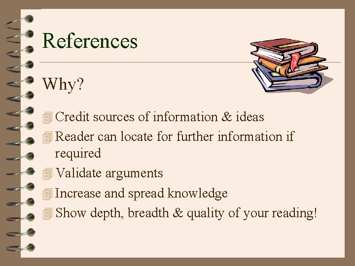 References Why? 4 Credit sources of information & ideas 4 Reader can locate for