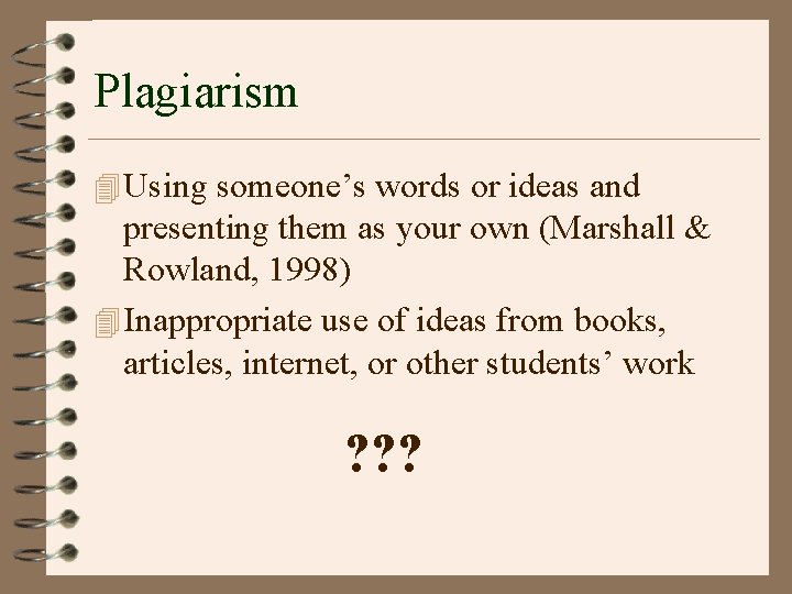 Plagiarism 4 Using someone’s words or ideas and presenting them as your own (Marshall