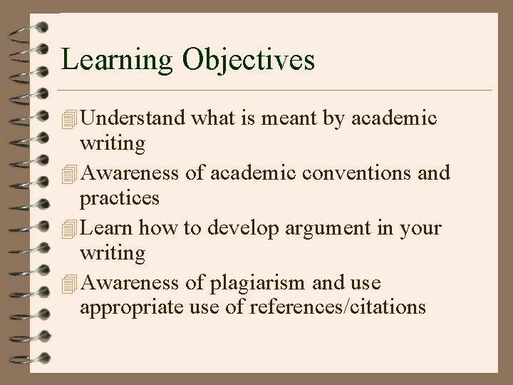 Learning Objectives 4 Understand what is meant by academic writing 4 Awareness of academic
