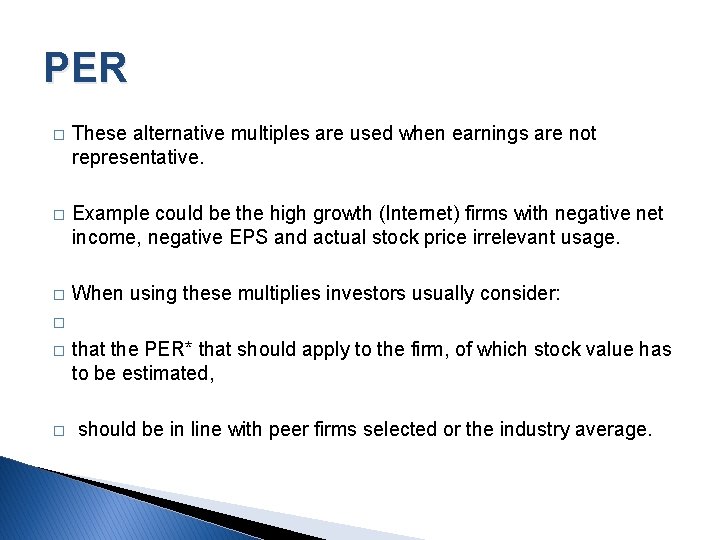 PER � These alternative multiples are used when earnings are not representative. � Example