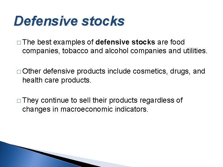 Defensive stocks � The best examples of defensive stocks are food companies, tobacco and