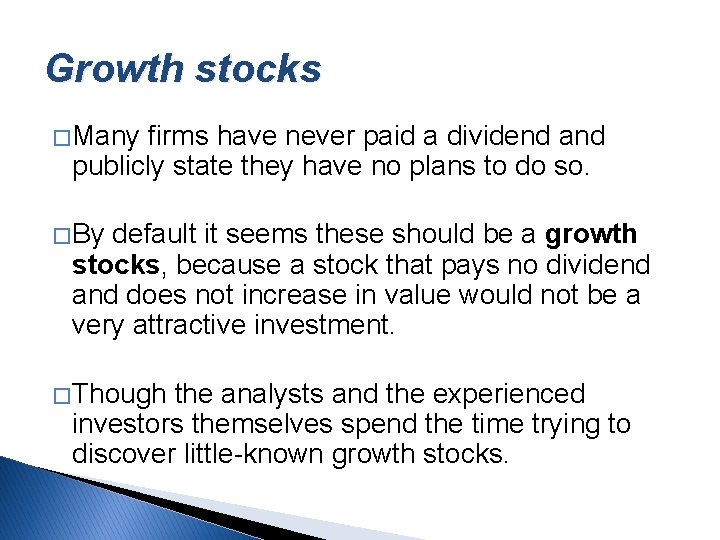 Growth stocks � Many firms have never paid a dividend and publicly state they