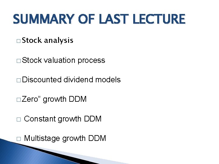 SUMMARY OF LAST LECTURE � Stock analysis � Stock valuation process � Discounted �