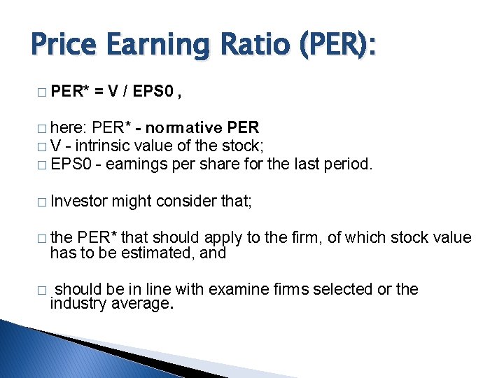 Price Earning Ratio (PER): � PER* = V / EPS 0 , � here: