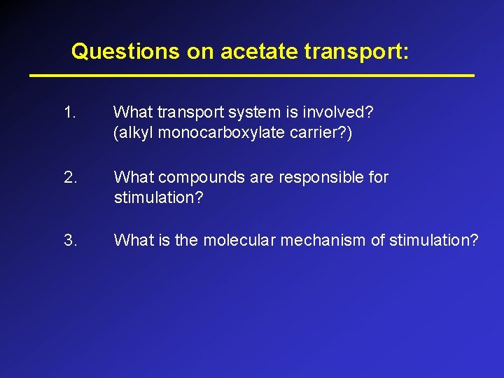 Questions on acetate transport: 1. What transport system is involved? (alkyl monocarboxylate carrier? )