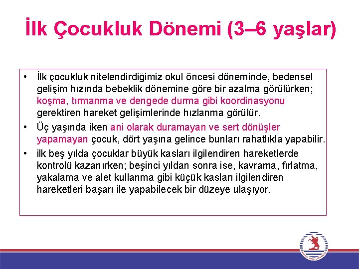 İlk Çocukluk Dönemi (3– 6 yaşlar) • İlk çocukluk nitelendirdiğimiz okul öncesi döneminde, bedensel